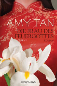 Title: Die Frau des Feuergottes: Roman, Author: Amy Tan