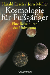 Title: Kosmologie für Fußgänger: Eine Reise durch das Universum - Überarbeitete und erweiterte Neuausgabe, Author: Harald Lesch