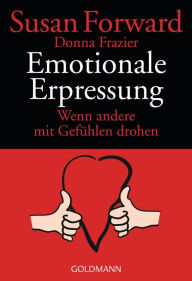 Title: Emotionale Erpressung: Wenn andere mit Gefühlen drohen, Author: Susan Forward