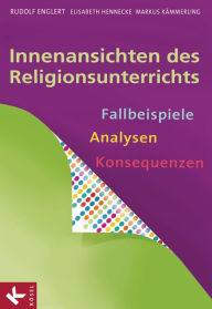 Title: Innenansichten des Religionsunterrichts: Fallbeispiele - Analysen - Konsequenzen, Author: Rudolf Englert