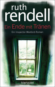 Title: Ein Ende mit Tränen: Ein Inspector-Wexford-Roman, Author: Ruth Rendell