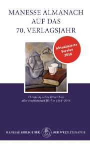 Title: Manesse Almanach auf das 70. Verlagsjahr: Chronologisches Verzeichnis aller erschienenen Bücher 1944-2016, Author: Manesse Verlag