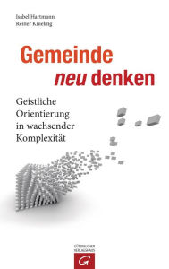 Title: Gemeinde neu denken: Geistliche Orientierung in wachsender Komplexität, Author: Isabel Hartmann