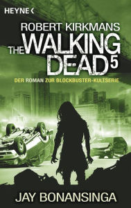 Title: The Walking Dead 5 (German Edition) (Robert Kirkman's The Walking Dead: Descent), Author: Jay Bonansinga