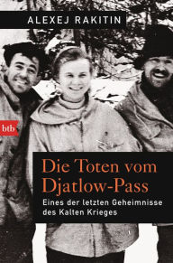 Title: Die Toten vom Djatlow-Pass: Eines der letzten Geheimnisse des Kalten Krieges, Author: Alexej Rakitin