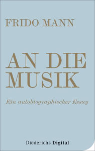 Title: An die Musik: Ein autobiographischer Essay, Author: Frido Mann