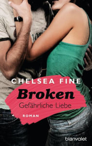 Title: Broken - Gefährliche Liebe: Roman, Author: Chelsea Fine