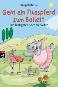 Title: Geht ein Flusspferd zum Ballett: Die lustigsten Sommerwitze, Author: Philip Kiefer