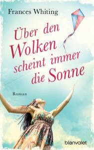 Title: Über den Wolken scheint immer die Sonne: Roman, Author: Frances Whiting