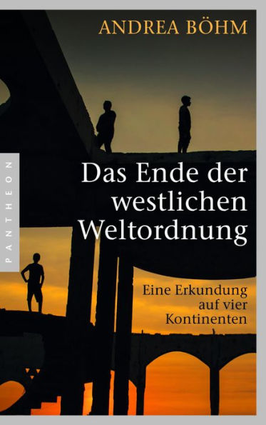 Das Ende der westlichen Weltordnung: Eine Erkundung auf vier Kontinenten