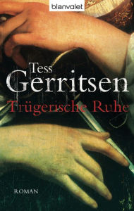 Title: Trügerische Ruhe: Roman, Author: Tess Gerritsen