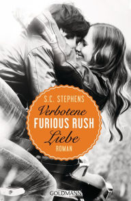 Title: Furious Rush. Verbotene Liebe: Roman, Author: S. C. Stephens