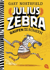Title: Julius Zebra - Raufen mit den Römern, Author: Gary Northfield