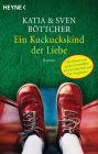 Ein Kuckuckskind der Liebe: Roman