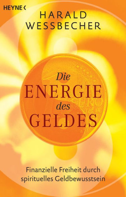 Die Energie Des Geldes Finanzielle Freiheit Durch Spirituelles Geldbewusstein By Harald Wessbecher Nook Book Ebook Barnes Noble