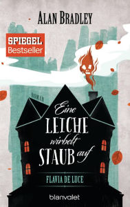 Title: Eine Leiche wirbelt Staub auf (Flavia de Luce 7), Author: Alan Bradley