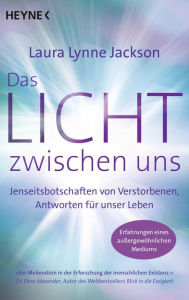 Title: Das Licht zwischen uns: Botschaften von Verstorbenen, Antworten für unser Leben. Erfahrungen eines außergewöhnlichen Mediums - 