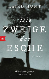 Title: Die Zweige der Esche: Roman, Author: Laird Hunt