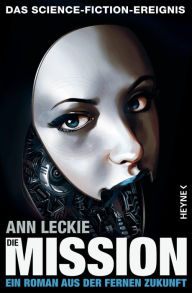 Title: Die Mission: Roman, Author: Ann Leckie