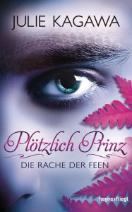 Title: Plötzlich Prinz - Die Rache der Feen: Roman, Author: Julie Kagawa