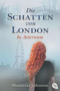 Title: Die Schatten von London - In Aeternum, Author: Maureen Johnson