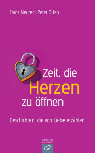 Title: Zeit, die Herzen zu öffnen: Geschichten, die von Liebe erzählen, Author: Franz Meurer