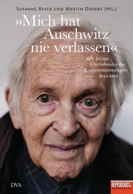 Title: »Mich hat Auschwitz nie verlassen«: Überlebende des Konzentrationslagers berichten - Ein SPIEGEL-Buch, Author: Susanne Beyer