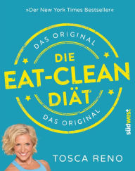 Title: Die Eat-Clean Diät. Das Original: Der New York Times Bestseller, Author: Tosca Reno