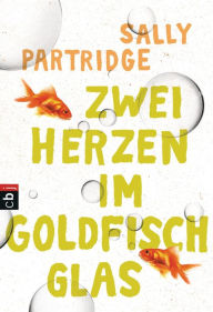 Title: Zwei Herzen im Goldfischglas, Author: Sally Partridge