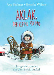 Title: Aklak, der kleine Eskimo: Das große Rennen um den Eisbärbuckel, Author: Anu Stohner