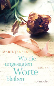 Title: Wo die ungesagten Worte bleiben: Roman, Author: Marie Jansen