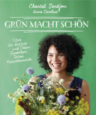 Title: Grün macht schön: Über 100 Rezepte und Ideen: Smoothies, Detox, Naturkosmetik, Author: Chantal-Fleur Sandjon
