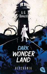 Title: Dark Wonderland - Herzkönig: Romantische Dark Fantasy, Author: A. G. Howard