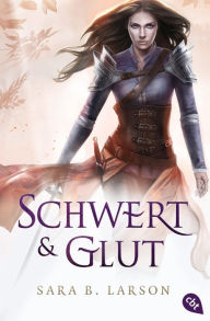 Title: Schwert und Glut, Author: Sara B. Larson