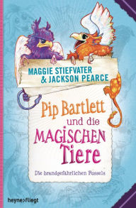 Title: Pip Bartlett und die magischen Tiere: Die brandgefährlichen Fussels, Author: Jackson Pearce