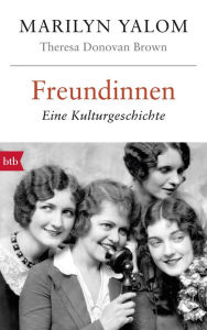 Title: Freundinnen: Eine Kulturgeschichte (The Social Sex: A History of Female Friendship), Author: Marilyn Yalom