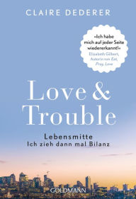 Title: Love & Trouble: Lebensmitte. Ich zieh dann mal Bilanz - 