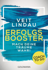 Title: Coach to go Erfolgsbooster: Mach deine Träume wahr!, Author: Veit Lindau