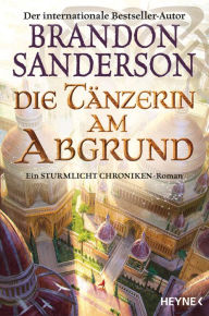 Title: Die Tänzerin am Abgrund: Ein Sturmlicht-Chroniken-Roman, Author: Brandon Sanderson