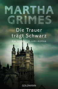 Title: Die Trauer trägt Schwarz: Ein Inspektor-Jury-Roman 17 (The Blue Last), Author: Martha Grimes