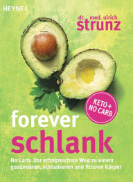 Title: Forever schlank: No Carb: Der erfolgreichste Weg zu einem gesünderen, schlankeren und fitteren Körper - Keto + No Carb, Author: Ulrich Strunz