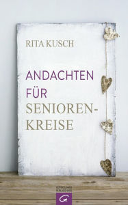 Title: Andachten für Seniorenkreise, Author: Rita Kusch