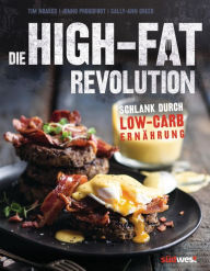 Title: Die High-Fat-Revolution: Schlank durch Low-Carb-Ernährung, Author: Tim Noakes