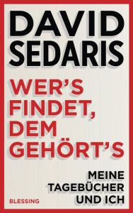 Title: Wer's findet, dem gehört's: Meine Tagebücher und ich, Author: David Sedaris