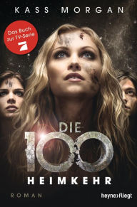 Title: Heimkehr - Die 100 #3 (Homecoming), Author: Kass Morgan