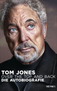 Title: Over the Top and Back: Die Autobiografie, Author: Tom Jones