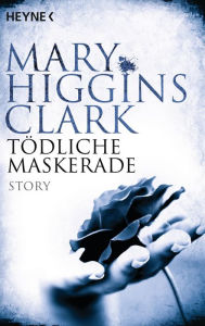 Title: Tödliche Maskerade: Story, Author: Mary Higgins Clark
