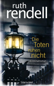 Title: Die Toten ruhen nicht: Kriminalroman, Author: Ruth Rendell