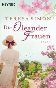 Title: Die Oleanderfrauen: Roman, Author: Teresa Simon