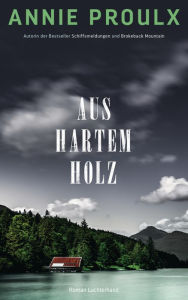 Title: Aus hartem Holz: Roman, Author: Annie Proulx